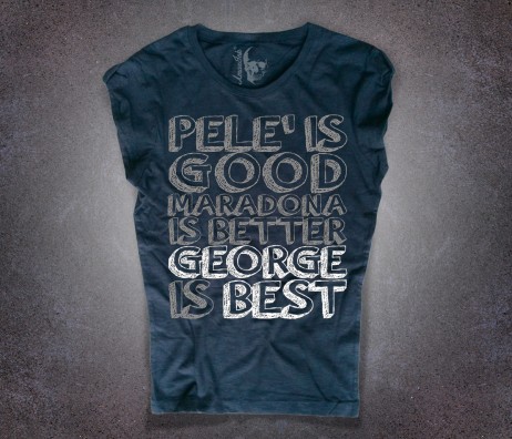 George Best T-shirt donna nera con scritta pelè is good Maradona is better George is best